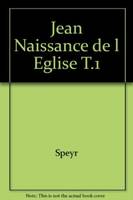 Jean, naissance de l'Église ., 1, Méditations sur les chapitres 18-20 de l'Évangile selon saint Jean, Jean, Naissance de l'Eglise, tome 1