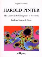 Pinter, The Caretaker of the Fragments of Modernity - Etude de l'oeuvre de Pinter, 