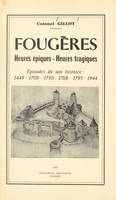 Fougères : heures épiques, heures tragiques, Épisodes de son histoire : 1449, 1709, 1710, 1768, 1793, 1944