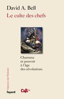 Le culte des chefs, Charisme et pouvoir à l'époque des révolutions