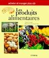 Les produits alimentaires. Acheter et manger plus sûr Lacour, Thierry and Vial, André, acheter et manger plus sûr