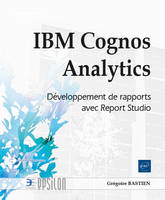 IBM Cognos Analytics - Développement de rapports avec Report Studio, Développement de rapports avec Report Studio