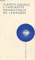 L'intensité dramatique de Leopardi.