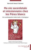 Ma vie sacerdotale et missionnaire chez les Pères blancs, Une autobiographie intellectuelle et théologique