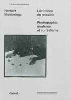 L'évidence du possible, photographie moderne et surréalisme, photographie moderne et surréalisme