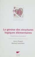La génèse des structures logiques élémentaires, classification et sériations