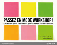 Passez en mode workshop !, 50 ateliers pour améliorer la performance de vos équipes