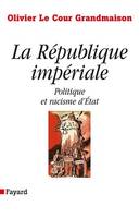 La République impériale. Politique et racisme d'état, Politique et racisme d'Etat