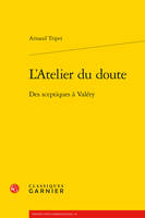 L'atelier du doute, Des sceptiques à valéry