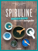 Spiruline, Bienfaits et recettes d'un aliment incroyable