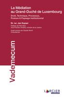 La médiation au Grand-Duché de Luxembourg, Droit, Technique, Processus, Posture & Paysage institutionnel