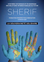 SHERIF 2022 : La Souveraineté solidaire, Synthèse historique et économique des relations internationales du futur