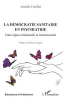 La démocratie sanitaire en psychiatrie, Entre enjeux relationnels et institutionnels