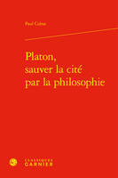 Platon, sauver la cité par la philosophie