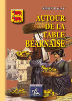 Autour de la table béarnaise, Traditions, coutumes, terminologie, proverbes et dictons