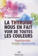 La thyroïde nous en fait voir de toutes les coule urs, hypothyroïdie, hyperthyroïdie, nodules