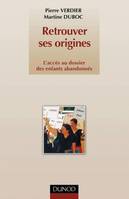 Retrouver ses origines - 2ème édition - L'accès au dossier des enfants abandonnés, l'accès au dossier des enfants abandonnés