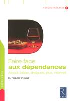 Faire face aux dépendances, alcool, tabac, drogues, jeux, internet