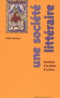 Une société littéraire sociologie d'un atelier d'écriture, sociologie d'un atelier d'écriture