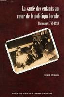 La santé des enfants au cœur de la politique locale, Bordeaux 1789-1989, Bordeaux 1789-1989