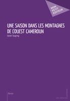 Une saison dans les montagnes de l'ouest Cameroun