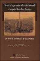 L'histoire et le patrimoine de la société industrielle en Languedoc-Roussillon – Catalogne, Les enjeux de la recherche et de la conservation