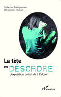 La tête en désordre, L'exposition prénatale à l'alcool