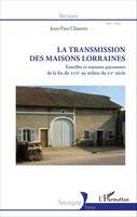 La Transmission des maisons lorraines, Familles et maisons paysannes de la fin du XVIIe au milieu du XXe siècle