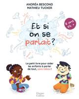 Et si on se parlait ? 11 ans et +, Le petit livre pour aider les enfants à parler de tout , sans tabou