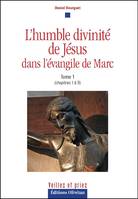 1, L'humble divinité de Jésus dans l'Évangile de Marc, Tome 1