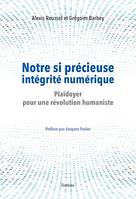 Notre si précieuse intégrité numérique, Plaidoyer pour une révolution hunamiste - Préface par Jacques Favier