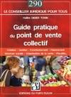 Guide pratique du point de vente collectif, Création - Gestion - Fonctionnement - Financement - Structure sociale - Organisation de la vente - Fiscalité...