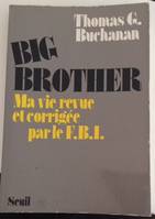 Big Brother. Ma vie revue et corrigée par le FBI, ma vie revue et corrigée par le FBI