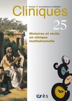 Cliniques paroles de praticiens en institution 25 - Histoires et récits en clinique institutionnelle