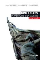 Bruxelles, la mémoire et la guerre (1914-2014)