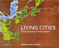 Living Cities Three Centuries of Park Systems /anglais