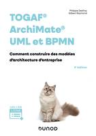 TOGAF, Archimate, UML et BPMN - 3e éd., Comment construire des modèles d'architecture d'entreprises