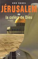 Jérusalem ou La colère de Dieu [document], [document]