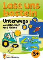 551, Lass uns basteln – Ausschneiden und Kleben ab 3 Jahre – Unterwegs, Bastelbuch ab 3 Jahre mit bunten Bastelvorlagen für Mädchen und Jungs