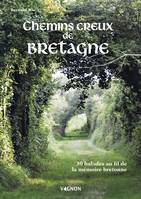 Hors collection - Vagnon Sport/Aventure Chemins creux de Bretagne, 30 balades au fil de la mémoire bretonne