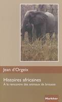 Histoires africaines - A la rencontre des animaux de brousse., à la rencontre des animaux de brousse