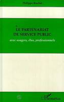 Le partenariat de service public avec usagers, élus, professionnels, avec usagers, élus et professionnels