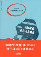 Vasco de Gama, légende et tribulations du vice-roi des Indes