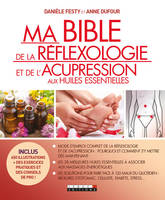 Ma bible de la réflexologie et de l'acupression aux huiles essentielles, Mode d'emploi complet de la réflexologie et de l'accupression