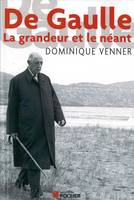 De Gaulle : la grandeur et le néant