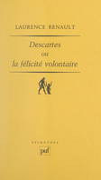 Descartes ou La félicité volontaire