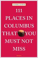 111 Places in Columbus That You Must Not Miss /anglais