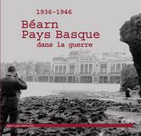 Béarn, Pays basque dans la guerre, 1936-1946