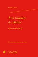 À la lumière de Balzac, Études 1965-2012