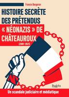 Histoire secrète des prétendus « néonazis » de  Châteauroux (2001-2021), Un scandale judiciaire et médiatique